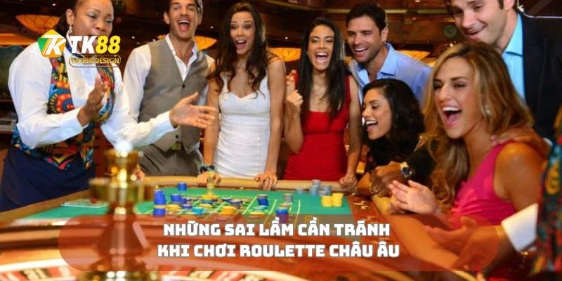 Những sai lầm cần tránh khi chơi roulette châu Âu