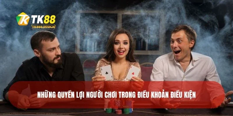 Những quyền lợi người chơi trong điều khoản điều kiện