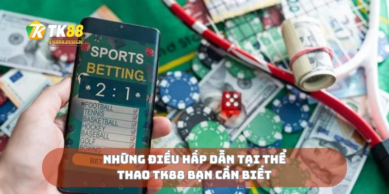 Những điều hấp dẫn tại thể thao TK88 bạn cần biết