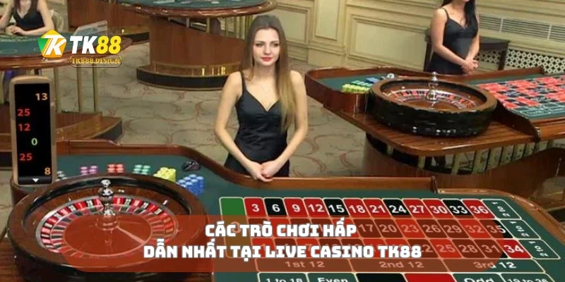 Các trò chơi hấp dẫn nhất tại live casino TK88