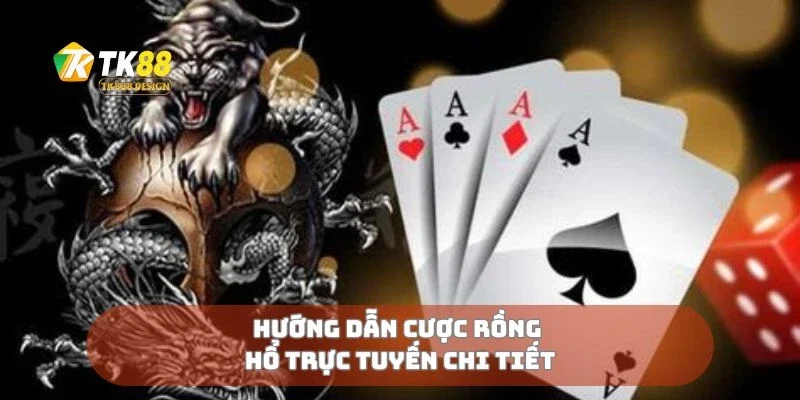 Hướng dẫn cược rồng hổ trực tuyến chi tiết