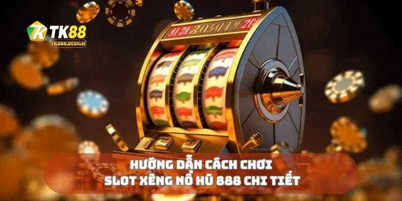 Hướng dẫn cách chơi slot xèng nổ hũ 888 chi tiết