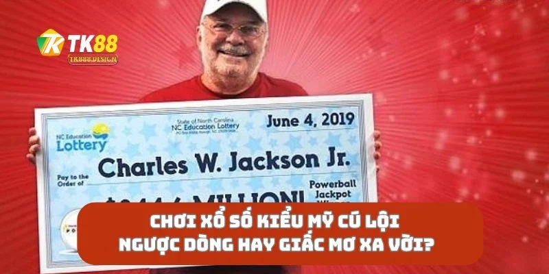Chơi Xổ Số Kiểu Mỹ Cú Lội Ngược Dòng Hay Giấc Mơ Xa Vời?