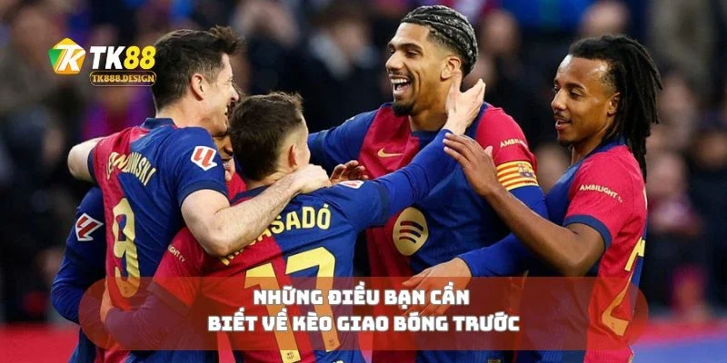 Những điều bạn cần biết về kèo giao bóng trước